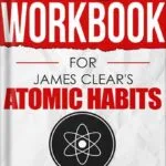 خرید و دانلود نسخه کامل کتاب Workbook for James Clear’s Atomic Habits: The Step By Step Guide To Turn Your Goals Into Reality by Companion Works PDF