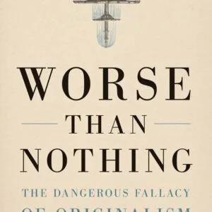 خرید و دانلود نسخه کامل کتاب Worse Than Nothing: The Dangerous Fallacy of Originalism
