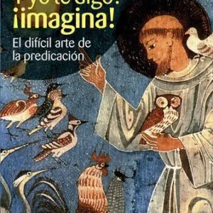 خرید و دانلود نسخه کامل کتاب Y yo te digo: ¡imagina!: el difícil arte de la predicación