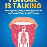 خرید و دانلود نسخه کامل کتاب YOUR TONGUE IS TALKING: Systemic Tongue Mapping Unlocks the Path to Whole-body Wellness