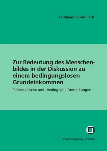 خرید و دانلود نسخه کامل کتاب Zur Bedeutung des Menschenbildes in der Diskussion zu einem bedingungslosen Grundeinkommen: Philosophische und theologische Anmerkungen_68fcf76ee53bf.jpeg خرید و دانلود نسخه کامل کتاب Zur Bedeutung des Menschenbildes in der Diskussion zu einem bedingungslosen Grundeinkommen: Philosophische und theologische Anmerkungen