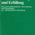 خرید و دانلود نسخه کامل کتاب Zwischen Auftrag und Erfüllung. Eine pastoraltheologische Untersuchung und Begründung der volkskirchlichen Bestattung