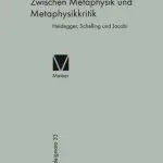 خرید و دانلود نسخه کامل کتاب Zwischen Metaphysik und Metaphysikkritik: Heidegger, Schelling und Jacobi