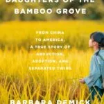 خرید و دانلود نسخه کامل کتاب صوتی انگلیسی دختران بیشه بامبو، اثر باربارا دمیک Daughters of the Bamboo Grove by Barbara Demick