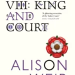 خرید و دانلود نسخه کامل کتاب صوتی انگلیسی هنری هشتم، اثر آلیسون ویر Henry VIII: The King and His Court by Alison Weir