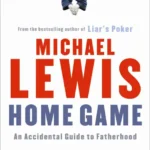 خرید و دانلود نسخه کامل کتاب صوتی انگلیسی بازی خانگی، اثر مایکل لوئیس Home Game by Michael Lewis