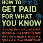 خرید و دانلود نسخه کامل کتاب How to Get Paid for What You Know: Turning Your Knowledge, Passion, and Experience into an Online Income Stream in Your Spare Time by Graham Cochrane PDF