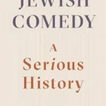 خرید و دانلود نسخه کامل کتاب صوتی انگلیسی کمدی یهودی: یک تاریخ جدی، اثر جرمی دابر Jewish Comedy: A Serious History by Jeremy Dauber