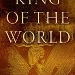 خرید و دانلود نسخه کامل کتاب صوتی انگلیسی شاه جهان: زندگی کوروش بزرگ، اثر مت واترز King of the World: The Life of Cyrus the Great by Matt Waters