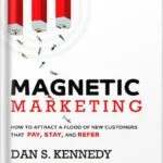 خرید و دانلود نسخه کامل کتاب Magnetic Marketing: How To Attract A Flood Of New Customers That Pay, Stay, and Refer by Dan S. Kennedy