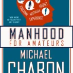 خرید و دانلود نسخه کامل کتاب صوتی انگلیسی مردانگی برای آماتورها، اثر مایکل شیبن Manhood for Amateurs by Michael Chabon