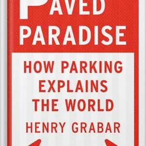 خرید و دانلود نسخه کامل کتاب Paved Paradise: How Parking Explains the World by Henry Grabar PDF