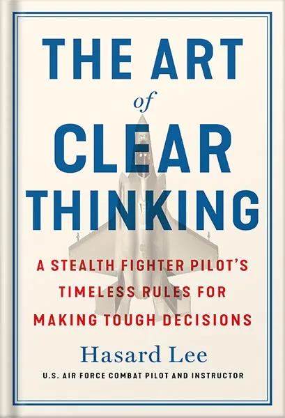 the-art-of-clear-thinking-a-stealth-fighter-pilots-timeless-rules-for-making-tough-decisions-by-hasard-lee-pdf_69e3cb63b1274.jpeg خرید و دانلود نسخه کامل کتاب The Art of Clear Thinking: A Stealth Fighter Pilot’s Timeless Rules for Making Tough Decisions by Hasard Lee PDF - تصویر 1