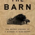 خرید و دانلود نسخه کامل کتاب صوتی انگلیسی انبار: تاریخ پنهان یک قتل، اثر رایت تامپسون The Barn: The Secret History of a Murder in Mississippi by Wright Thompson