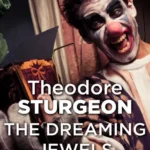 خرید و دانلود نسخه کامل کتاب صوتی انگلیسی جواهرات رویابین، اثر تئودور استرجن The Dreaming Jewels by Theodore Sturgeon