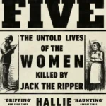 خرید و دانلود نسخه کامل کتاب صوتی انگلیسی آن پنج نفر، اثر هالی روبنهولد The Five: The Untold Lives of the Women Killed by Jack the Ripper by Hallie Rubenhold