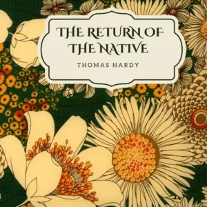 خرید و دانلود نسخه کامل کتاب صوتی انگلیسی بازگشت بومی، اثر توماس هاردی The Return of the Native by Thomas Hardy