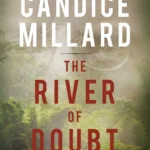 خرید و دانلود نسخه کامل کتاب صوتی انگلیسی رودخانه تردید، اثر کاندیس میلارد The River of Doubt by Candice Millard