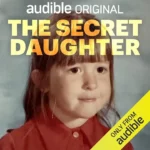 خرید و دانلود نسخه کامل کتاب صوتی انگلیسی دختر پنهان، اثر نیکی کارلسون The Secret Daughter by Audible Originals (Nikki Carlson)