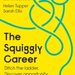 خرید و دانلود نسخه کامل کتاب صوتی انگلیسی مسیر شغلی مارپیچ، اثر هلن تاپر، سارا الیس The Squiggly Career by Helen Tupper, Sarah Ellis