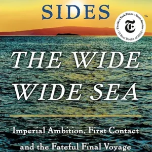 خرید و دانلود نسخه کامل کتاب صوتی انگلیسی دریای پهناور، اثر همپتون سایدز The Wide Wide Sea: Imperial Ambition, First Contact and the Fateful Final Voyage of Captain James Cook by Hampton Sides