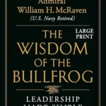 خرید و دانلود نسخه کامل کتاب صوتی انگلیسی خرد قورباغه نر، اثر ویلیام اچ. مک‌ریون The Wisdom of the Bullfrog: Leadership Made Simple (But Not Easy) by William H. McRaven