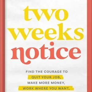 خرید و دانلود نسخه کامل کتاب Two Weeks Notice: Find the Courage to Quit Your Job, Make More Money, Work Where You Want, and Change the World by Amy Porterfield PDF