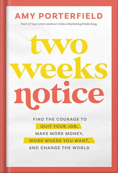 two-weeks-notice-find-the-courage-to-quit-your-job-make-more-money-work-where-you-want-and-change-the-world-by-amy-porterfield-pdf_69e3cc87b6f03.jpeg خرید و دانلود نسخه کامل کتاب Two Weeks Notice: Find the Courage to Quit Your Job, Make More Money, Work Where You Want, and Change the World by Amy Porterfield PDF - تصویر 1