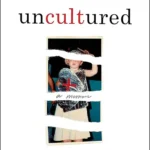 خرید و دانلود نسخه کامل کتاب صوتی انگلیسی فرار از تعصب، اثر دانیلا مستیانک یانگ Uncultured: A Memoir by Daniella Mestyanek Young