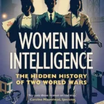 خرید و دانلود نسخه کامل کتاب صوتی انگلیسی زنان در سازمان‌های اطلاعاتی، اثر هلن فرای Women in Intelligence: The Hidden History of Two World Wars by Helen Fry