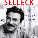خرید و دانلود نسخه کامل کتاب صوتی انگلیسی هیچ‌وقت نمی‌دانی، اثر تام سلک You Never Know: A Memoir by Tom Selleck