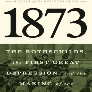 خرید و دانلود نسخه کامل کتاب 1873: The Rothschilds, the First Great Depression, and the Making of the Modern World