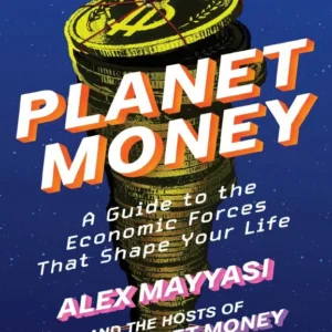 خرید و دانلود نسخه کامل کتاب Planet Money: A Guide to the Economic Forces That Shape Your Life