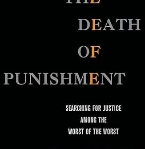 خرید و دانلود نسخه کامل کتاب زبان اصلی The Death of Punishment: Searching for Justice among the Worst of the Worst PDF | دانلود کتاب خارجی