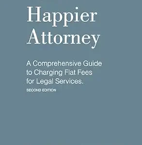 خرید و دانلود نسخه کامل کتاب زبان اصلی The Happier Attorney: A Comprehensive Guide to Charging Flat Fees for Legal Services PDF | دانلود کتاب خارجی