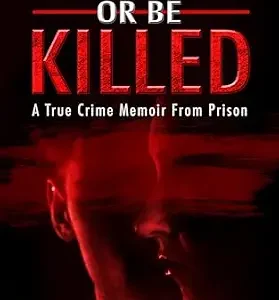 خرید و دانلود نسخه کامل کتاب زبان اصلی To Kill or Be Killed: A True Crime Memoir From Prison PDF | دانلود کتاب خارجی