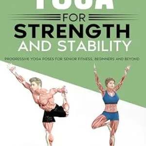 خرید و دانلود نسخه کامل کتاب زبان اصلی Yoga For Strength And Stability: Progressive yoga poses for senior fitness, Beginners and Beyond (Exercise books for seniors) PDF | دانلود کتاب خارجی