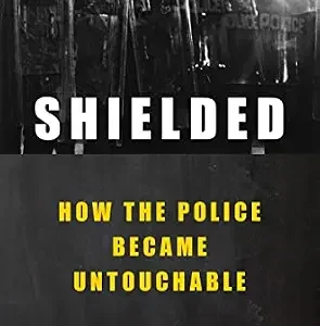 خرید و دانلود نسخه کامل کتاب زبان اصلی Shielded: How the Police Became Untouchable PDF | دانلود کتاب خارجی