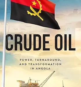 خرید و دانلود نسخه کامل کتاب زبان اصلی Crude Oil: Power, Turnaround, and Transformation in Angola PDF | دانلود کتاب خارجی