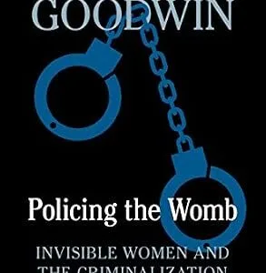 خرید و دانلود نسخه کامل کتاب زبان اصلی Policing the Womb: Invisible Women and the Criminalization of Motherhood PDF | دانلود کتاب خارجی