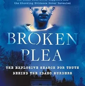 خرید و دانلود نسخه کامل کتاب زبان اصلی Broken Plea: The Explosive Search for Truth Behind the Idaho Murders PDF | دانلود کتاب خارجی