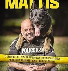خرید و دانلود نسخه کامل کتاب زبان اصلی A Dog Named Mattis: 12 Lessons for Living Courageously, Serving Selflessly, and Building Bridges from a Heroic K9 Officer (Perfect for Dog Lovers and People in Law Enforcement) PDF | دانلود کتاب خارجی