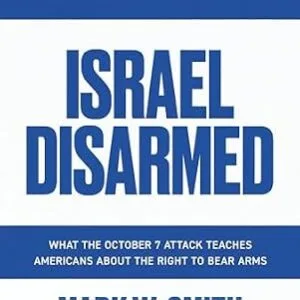 خرید و دانلود نسخه کامل کتاب زبان اصلی Israel Disarmed: What the October 7 Attack Teaches Americans About the Right to Bear Arms PDF | دانلود کتاب خارجی