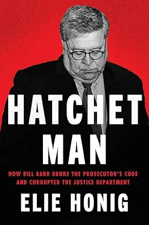 خرید و دانلود نسخه کامل کتاب زبان اصلی Hatchet Man: How Bill Barr Broke the Prosecutor’s Code and Corrupted the Justice Department PDF | دانلود کتاب خارجی_6ab0b380571a3.webp خرید و دانلود نسخه کامل کتاب زبان اصلی Hatchet Man: How Bill Barr Broke the Prosecutor’s Code and Corrupted the Justice Department PDF | دانلود کتاب خارجی