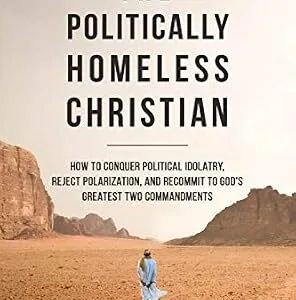 خرید و دانلود نسخه کامل کتاب زبان اصلی The Politically Homeless Christian: How to Conquer Political Idolatry, Reject Polarization, and Recommit to God’s Greatest Two Commandments PDF | دانلود کتاب خارجی