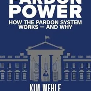 خرید و دانلود نسخه کامل کتاب زبان اصلی Pardon Power: How The Pardon System Works—And Why PDF | دانلود کتاب خارجی