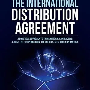 خرید و دانلود نسخه کامل کتاب زبان اصلی The International Distribution Agreement: A Practical Approach to Transnational Contracting across the European Union, the United States and Latin America (2nd edition) Kindle Edition PDF | دانلود کتاب خارجی