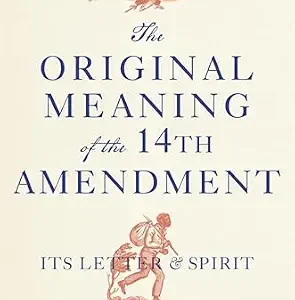 خرید و دانلود نسخه کامل کتاب زبان اصلی The Original Meaning of the Fourteenth Amendment: Its Letter and Spirit PDF | دانلود کتاب خارجی