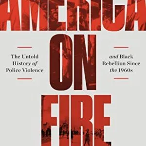 خرید و دانلود نسخه کامل کتاب زبان اصلی America on Fire: The Untold History of Police Violence and Black Rebellion Since the 1960s Kindle Edition PDF | دانلود کتاب خارجی