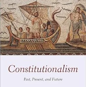 خرید و دانلود نسخه کامل کتاب زبان اصلی Constitutionalism: Past, Present, and Future (Oxford Constitutional Theory) PDF | دانلود کتاب خارجی